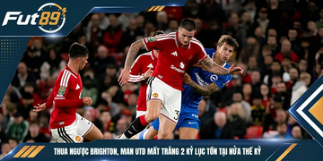 Thua Ngược Brighton, Man Utd Mất Trắng 2 Kỷ Lục Tồn Tại Nửa Thế Kỷ