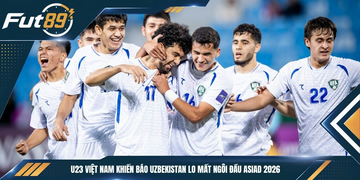 U23 Việt Nam Khiến Báo Uzbekistan Lo Mất Ngôi Đầu ASIAD 2026