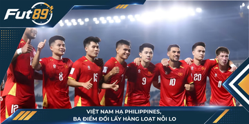 Việt Nam Hạ Philippines, Ba Điểm Đổi Lấy Hàng Loạt Nỗi Lo