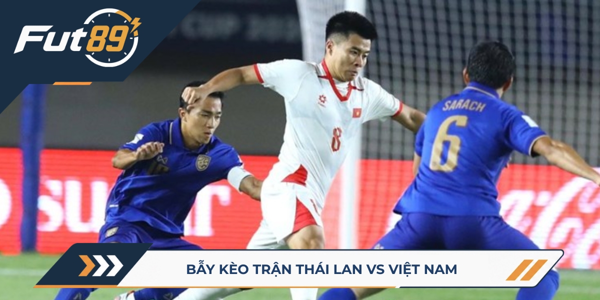 89 Arlet FIFA ASEAN CUP 2026 – Bẫy Kèo Trận Thái Lan Vs Việt Nam