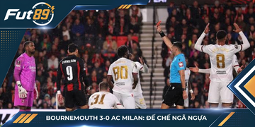 Bournemouth 3-0 AC Milan: Đế Chế Ngã Ngựa