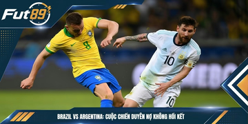 Brazil vs Argentina: Cuộc Chiến Duyên Nợ Không Hồi Kết