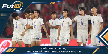 Chỉ Trong 40 Ngày, Thái Lan Mất 2 Cúp Theo Kịch Bản Khó Tin