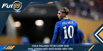 Cole Palmer Tố Bị Cướp Giải, Phil Foden Bất Ngờ Được Réo Tên