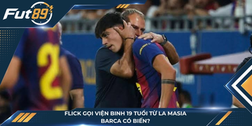 Flick Gọi Viện Binh 19 Tuổi Từ La Masia, Barca Có Biến?