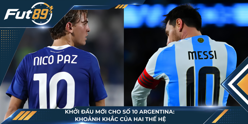 Khởi Đầu Mới Cho Số 10 Argentina: Khoảnh Khắc Của Hai Thế Hệ