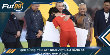 Lịch Sử Gọi Tên: AFF Giao Việt Nam Đăng Cai U23 Đông Nam Á 2027