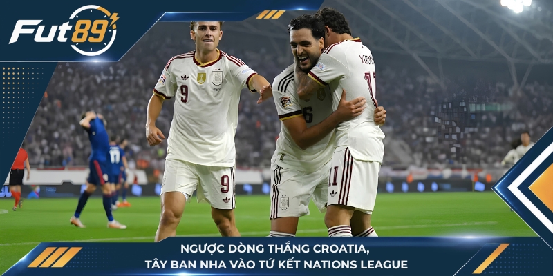 Ngược Dòng Thắng Croatia, Tây Ban Nha Vào Tứ Kết Nations League