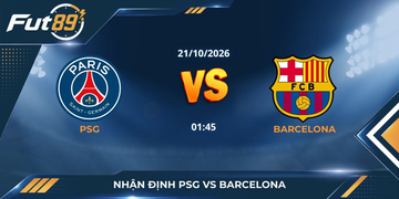 Nhận định PSG vs Barcelona – Champions League 2026 – 21/10