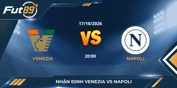 Nhận Định Venezia Vs Napoli – Giải Serie A 2026 – Trận 17/10
