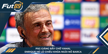 PSG Giăng Bẫy Chờ Yamal, Enrique Hé Lộ Chiêu Khóa Ngòi Nổ Barca