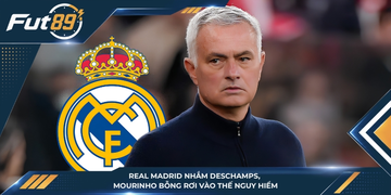 Real Madrid Nhắm Deschamps, Mourinho Bỗng Rơi Vào Thế Nguy Hiểm