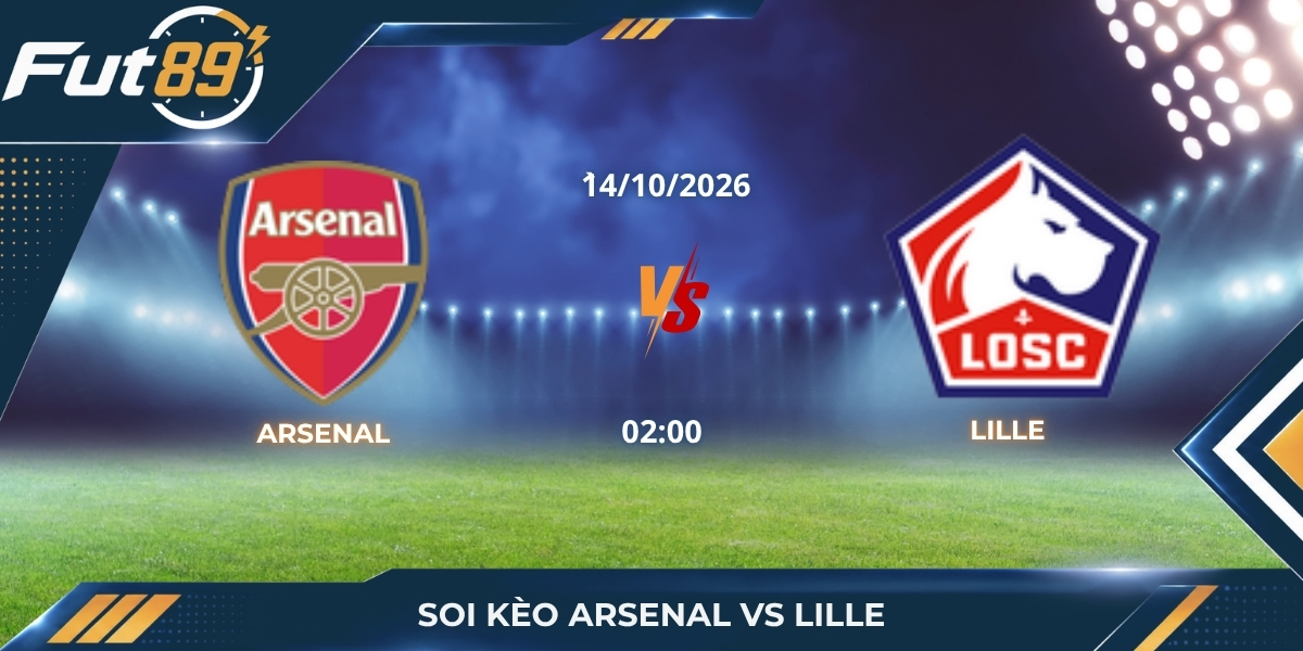 Soi Kèo Arsenal Vs Lille – UEFA Champions League 2026 – Trận 14/10