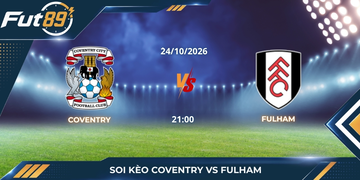 Soi Kèo Coventry Vs Fulham – Ngoại Hạng Anh 2026 – Trận 24/10