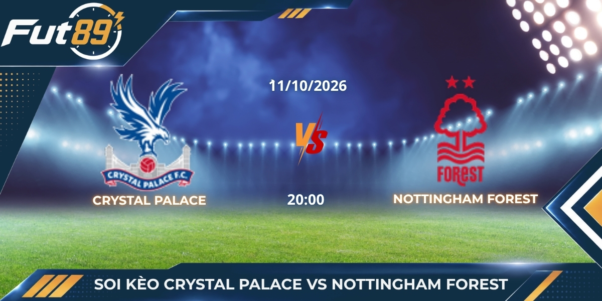 Soi Kèo Crystal Palace Vs Nottingham Forest – Ngoại Hạng Anh 2026 – Trận 11/10