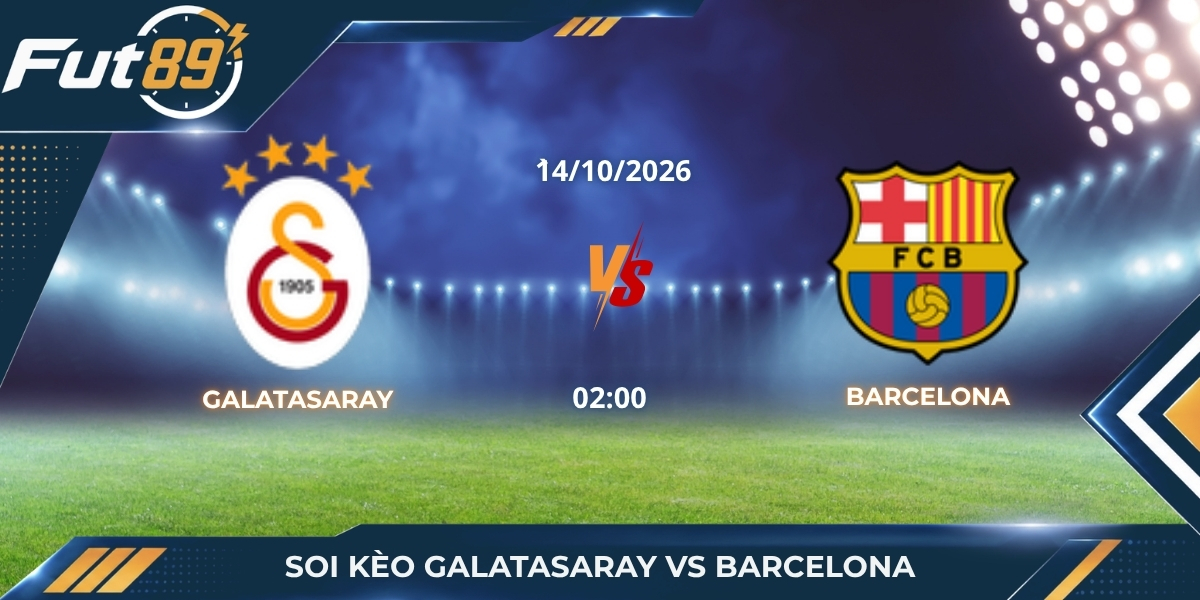 Soi Kèo Galatasaray Vs Barcelona – UEFA Champions League 2026 – Trận 14/10