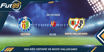 Soi Kèo Getafe Vs Rayo Vallecano – La Liga 2026 – Trận 20/10