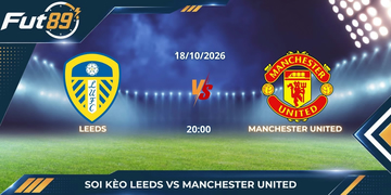 Soi Kèo Leeds Vs Manchester United – Ngoại Hạng Anh 2026 – Trận 18/10