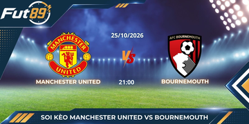 Soi Kèo Manchester United Vs Bournemouth – Ngoại Hạng Anh 2026 – Trận 25/10