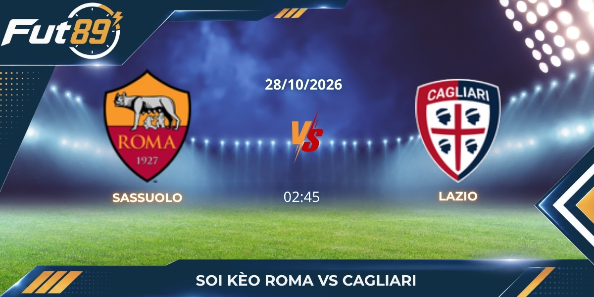 Soi Kèo Roma Vs Cagliari – Serie A 2026 – Trận 28/10