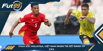 Thua sốc Malaysia, ĐT Việt Nam nhận “tin sét đánh” từ FIFA
