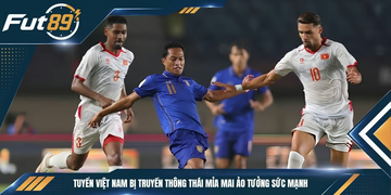 Tuyển Việt Nam Bị Truyền Thông Thái Mỉa Mai Ảo Tưởng Sức Mạnh