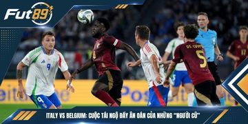 Italy vs Belgium: Cuộc Tái Ngộ Đầy Ân Oán Của Những “Người Cũ”