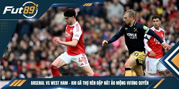 Arsenal vs West Ham – Khi Gã Thợ Rèn Đập Nát Ảo Mộng Vương Quyền