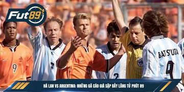 Hà Lan vs Argentina: Những Gã Cáo Già Sập Bẫy Lãng Tử Phút 89