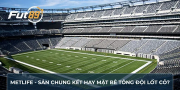 MetLife - Sân Chung Kết Hay Mặt Bê Tông Đội Lốt Cỏ?