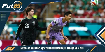 Mexico vs Hàn Quốc: Kịch Tính Đến Phút Cuối, El Tri Giật Vé Đi Tiếp