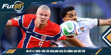 Na Uy 4-1 Iraq: Cơn Lốc Haaland Gieo Ác Mộng Cho Đối Thủ