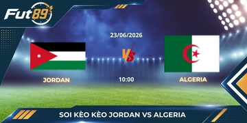 Soi Kèo Jordan Vs Algeria: Điểm Ăn Ép Sâu Khai Tử Kẻ Chiếu Trên Dự Bị