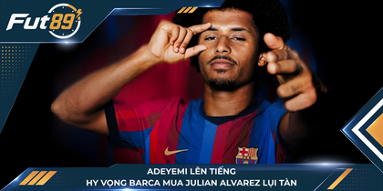 Adeyemi Lên Tiếng, Hy Vọng Barca Mua Julian Alvarez Lụi Tàn