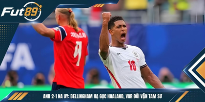 Anh 2-1 Na Uy: Bellingham Hạ Gục Haaland, VAR Đổi Vận Tam Sư