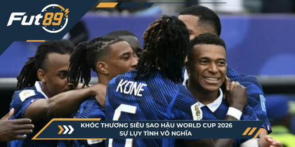 Khóc Thương Siêu Sao Hậu World Cup 2026: Sự Lụy Tình Vô Nghĩa
