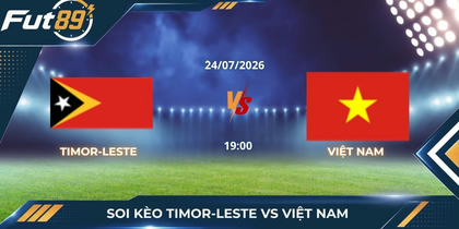 Soi Kèo Timor-Leste Vs Việt Nam: Đội Tuyển Việt Nam Áp Đảo Thế Trận