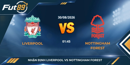 Nhận định Liverpool vs Nottingham Forest