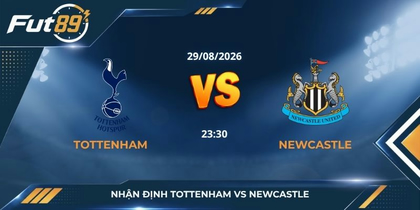 Nhận định Tottenham vs Newcastle