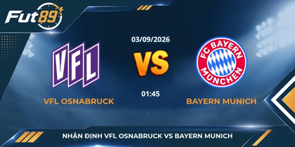 Nhận định VfL Osnabruck vs Bayern Munich - DFB-Pokal - 1h45 ngày 3/9/2026