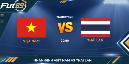 Nhận Định Việt Nam Vs Thái Lan Lượt Về: Khắc Tên Lên Ngôi Vương