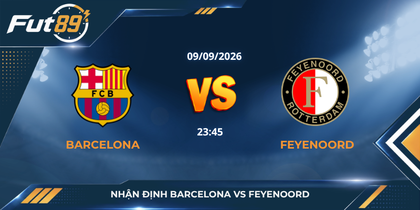 Nhận định Barcelona vs Feyenoord
