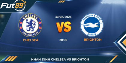 Nhận Định Chelsea Vs Brighton – Ngoại Hạng Anh 2026 – Trận 30/08