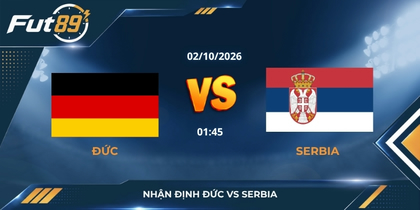 Nhận định Đức vs Serbia