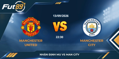 Nhận định MU vs Man City