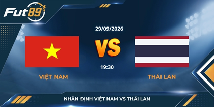 Nhận định Việt Nam vs Thái Lan