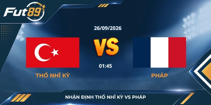 Nhận định Thổ Nhĩ Kỳ vs Pháp