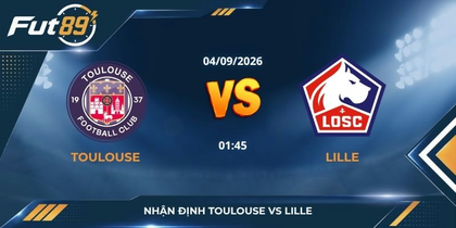 Nhận định Toulouse vs Lille - Ligue 1 - 4/9
