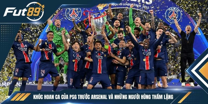 Khúc Hoan Ca Của PSG Trước Arsenal Và Những Người Hùng Thầm Lặng
