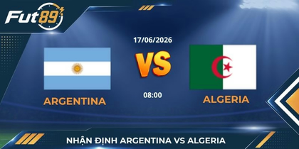 Nhận Định Argentina Vs Algeria: Cỗ Máy Nam Mỹ Đè Bẹp Danh Tiếng